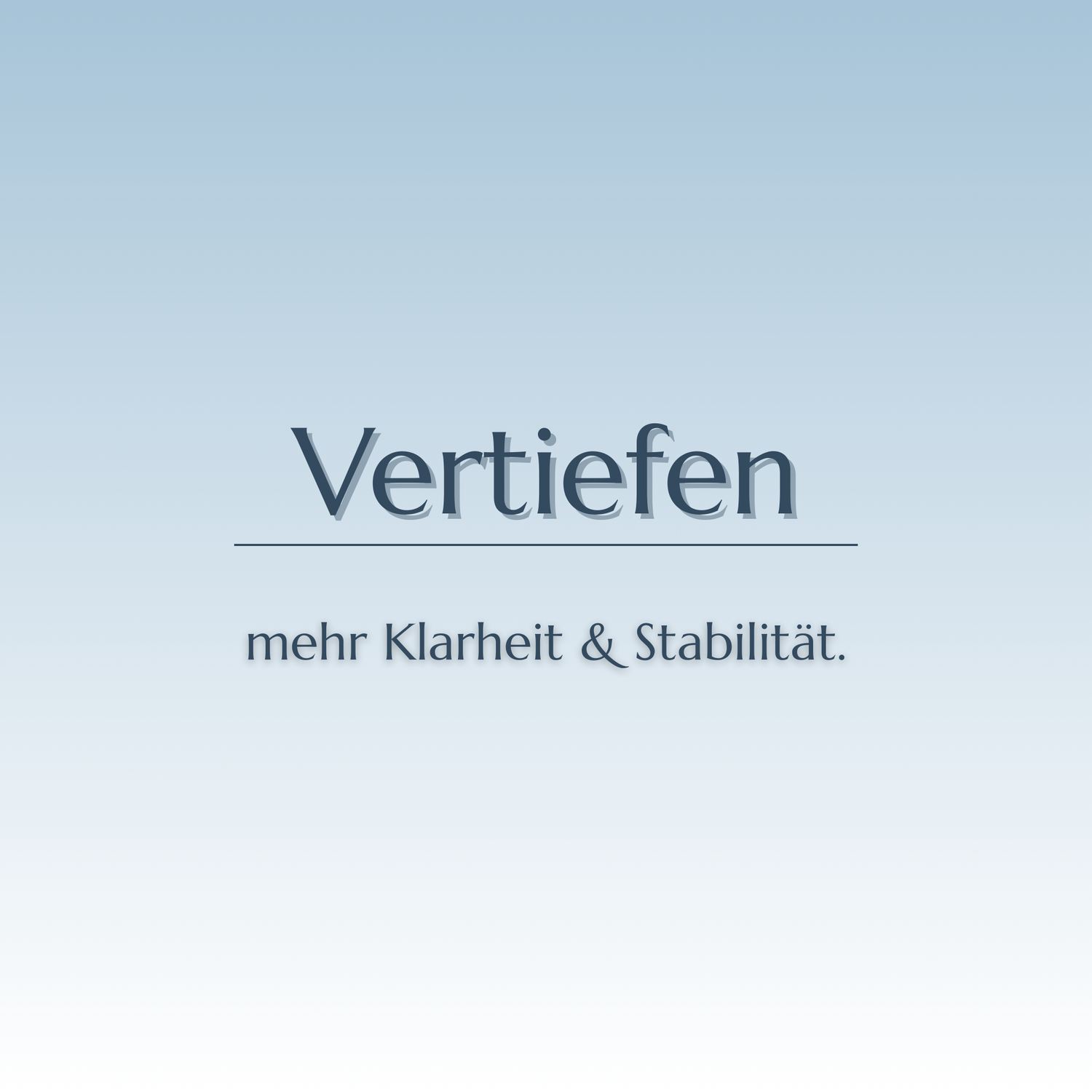 Vertiefen – Mehr Klarheit & Stabilität
